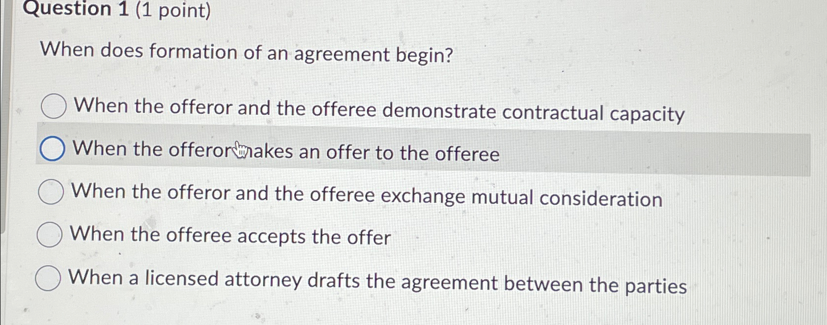  Question 1(1 point) When does formation of an agreement begin? When