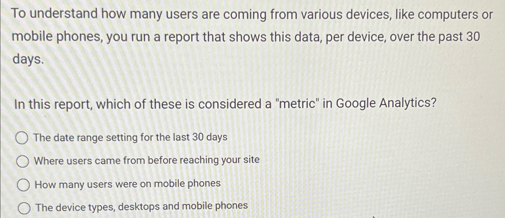  To understand how many users are coming from various devices, like