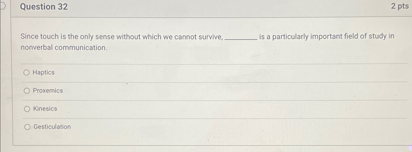  Question 32 2pts Since touch is the only sense without which