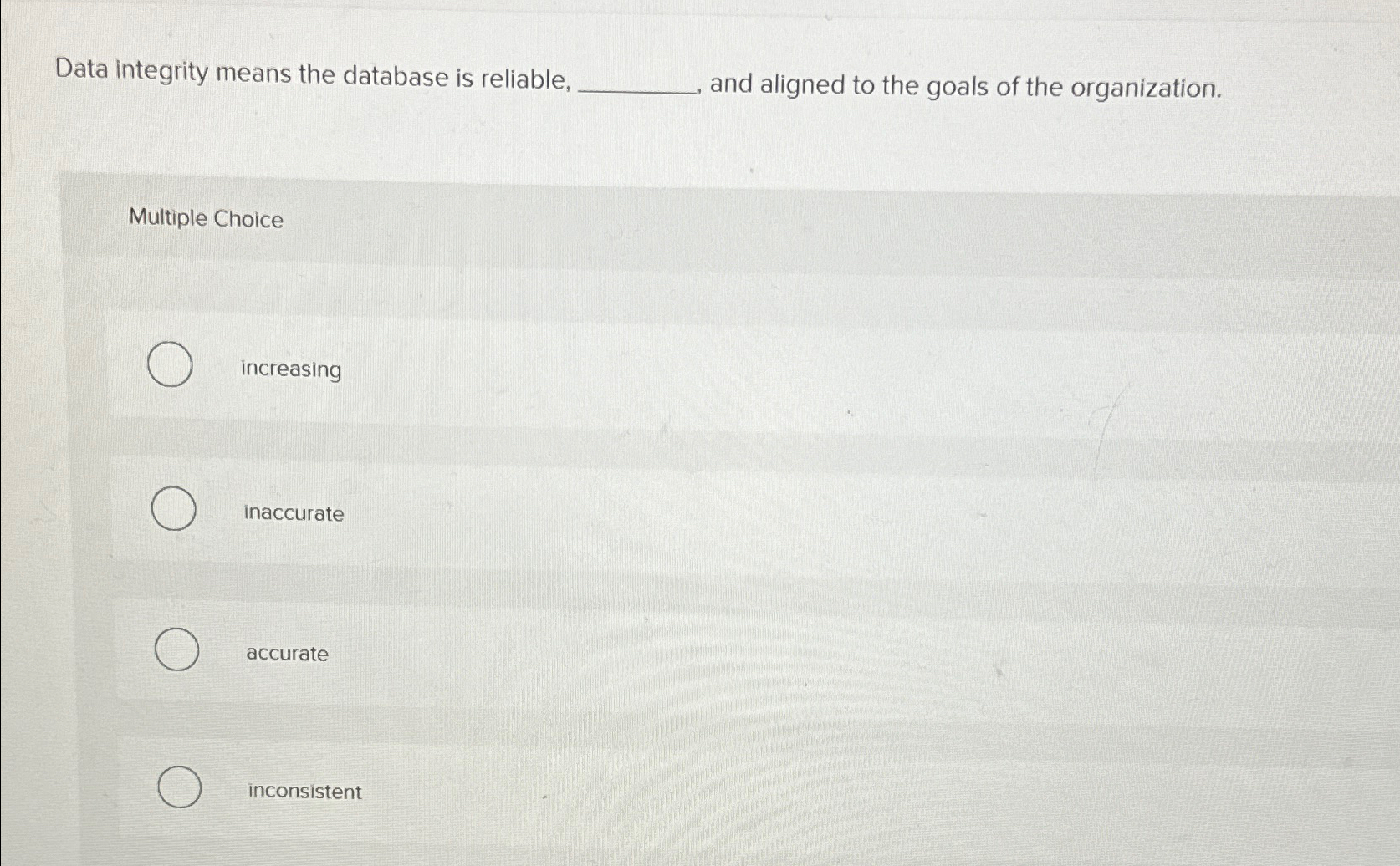  Data integrity means the database is reliable, and aligned to the
