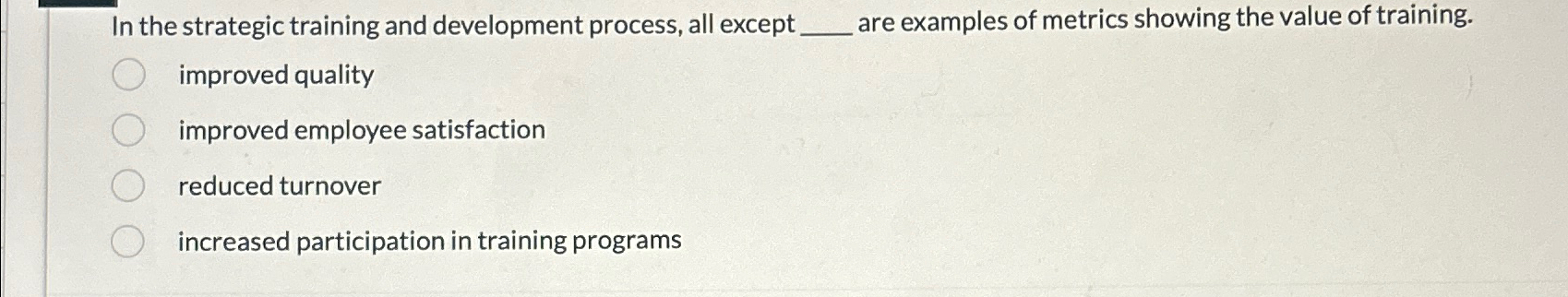  In the strategic training and development process, all except are examples