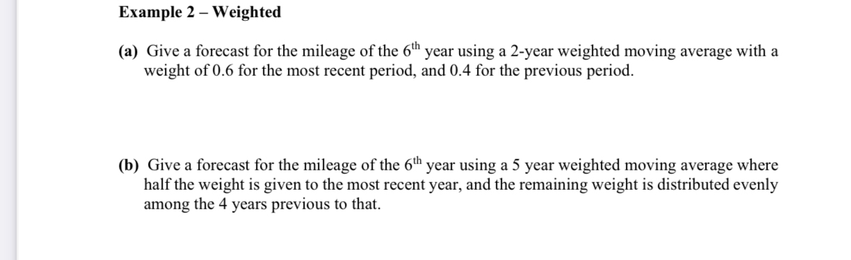  Example 2- Weighted (a) Give a forecast for the mileage of