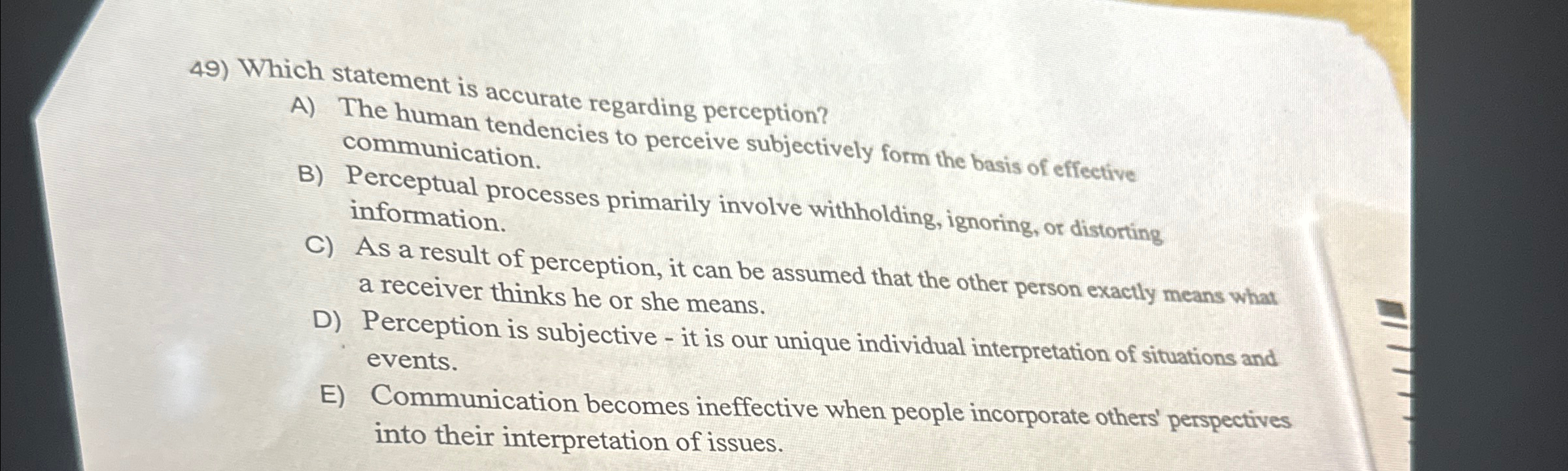  Which statement is accurate regarding perception? A) The human tendencies to