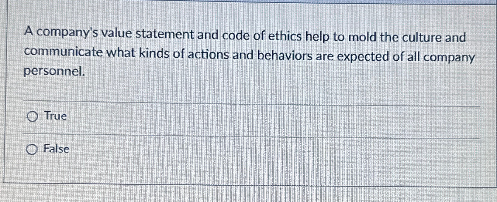 A company's value statement and code of ethics help to mold