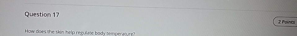  Question 17 How does the skin help regulate body temperature? 