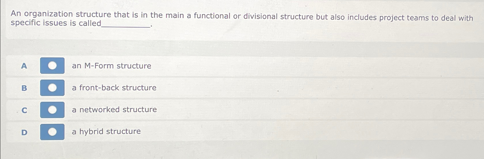  An organization structure that is in the main a functional or
