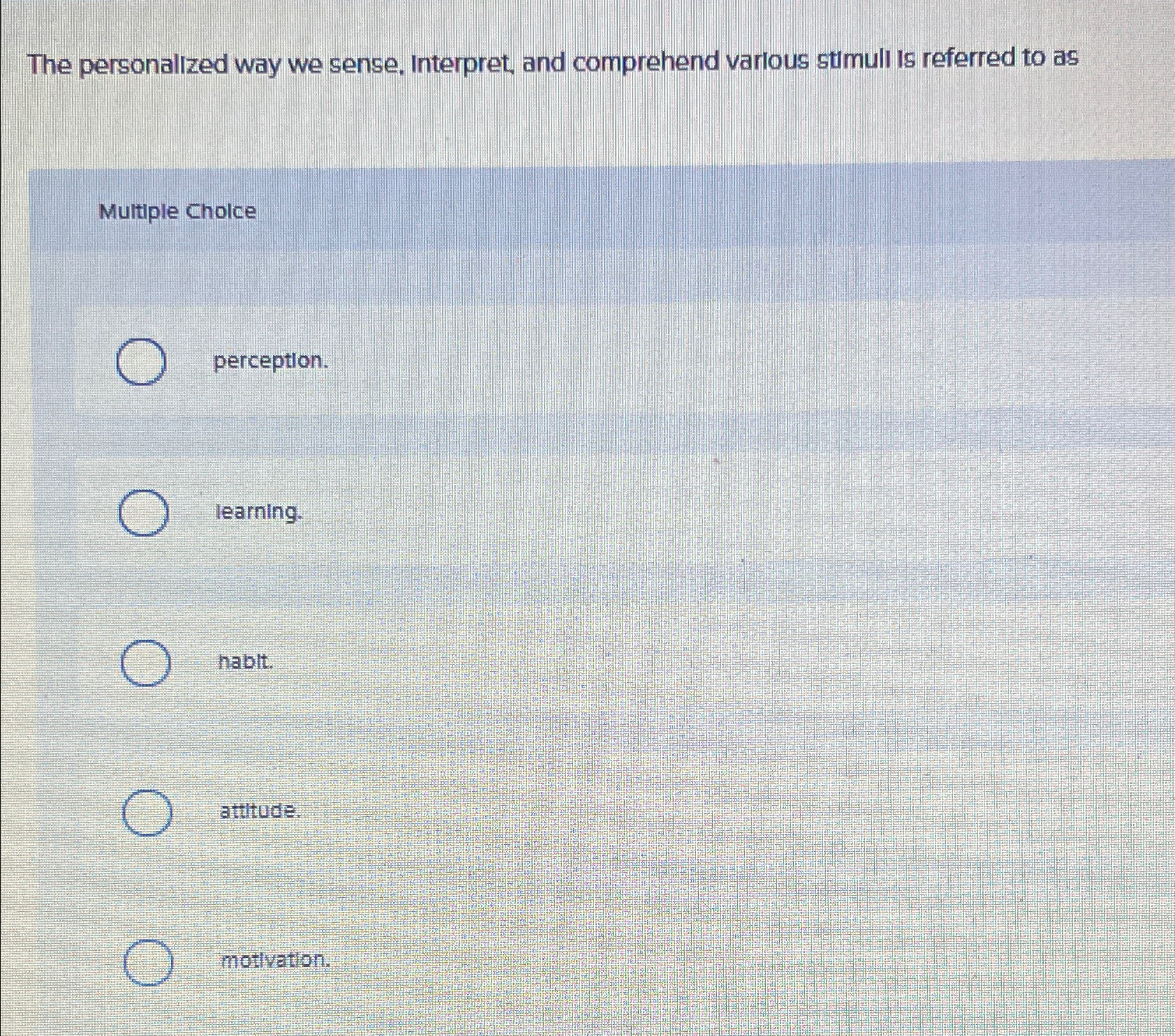  The personalized way we sense, Interpret, and comprehend various stumuli is