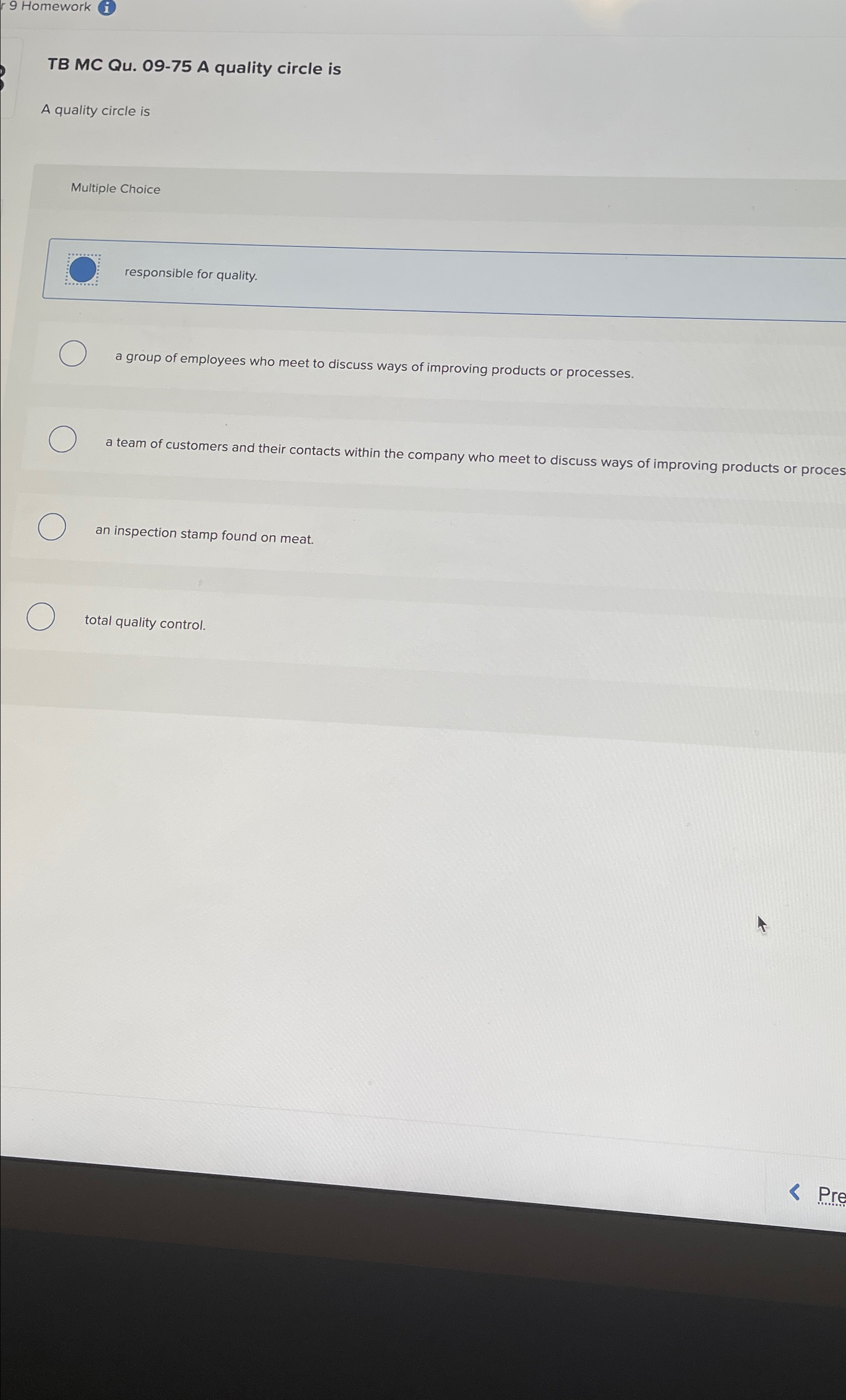  r 9 Homework (i) TB MC Qu.09-75 A quality circle is