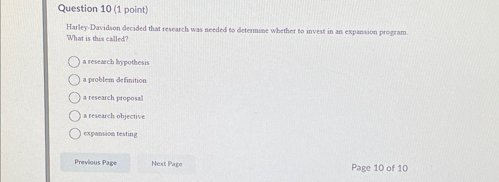  Question 10(1 point) Harley-Davidson decided that research was needed to determine