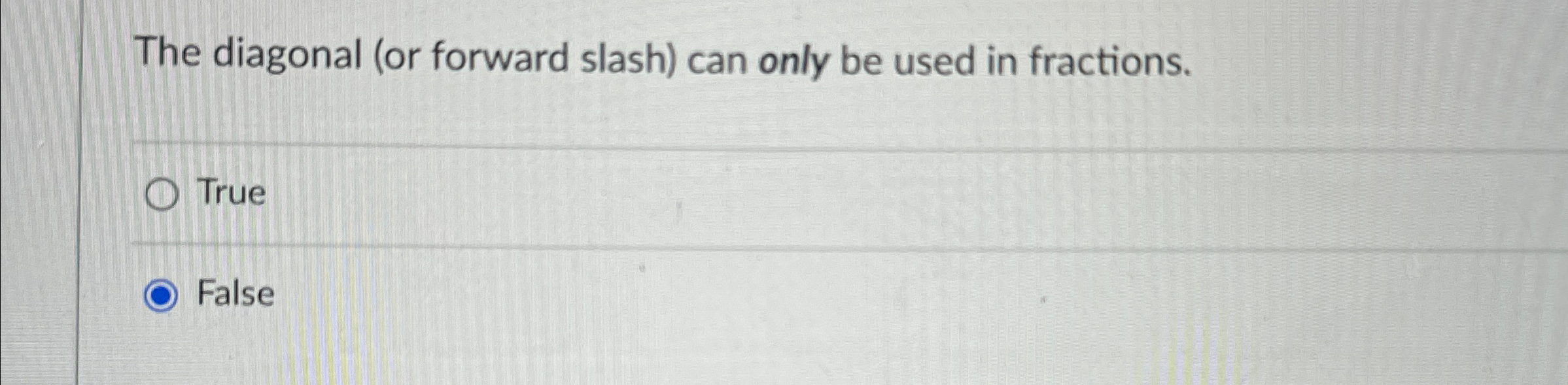  The diagonal (or forward slash) can only be used in fractions.