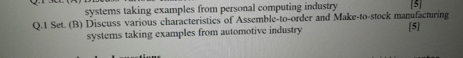  Q.1 Set. (B) Discuss various characteristics of Assemble-to-order and Make-to-stock manufacturing
