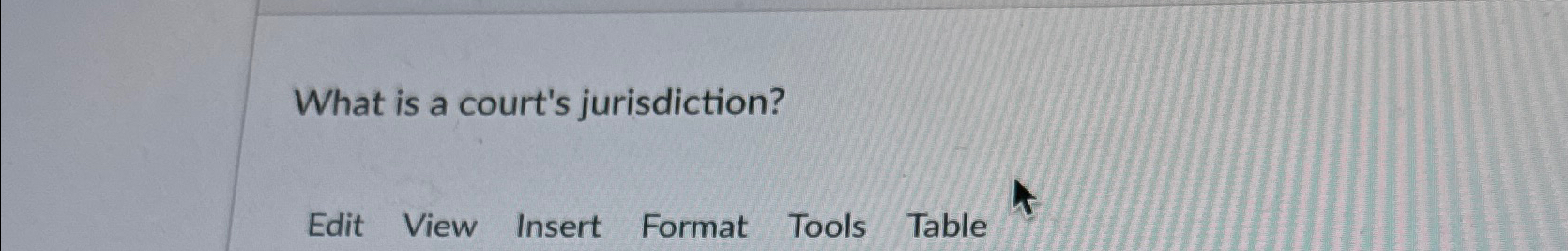  What is a court's jurisdiction? Edit View Insert Format Tools Table