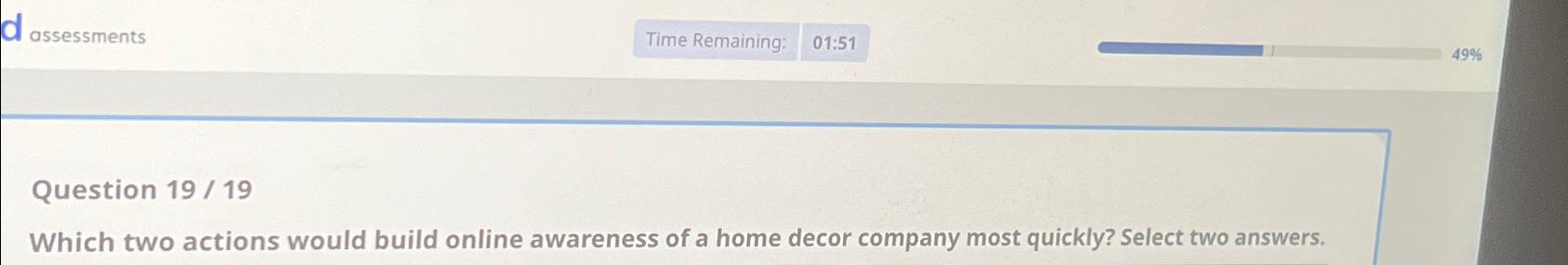  d assessments Question 19/19 Which two actions would build online awareness