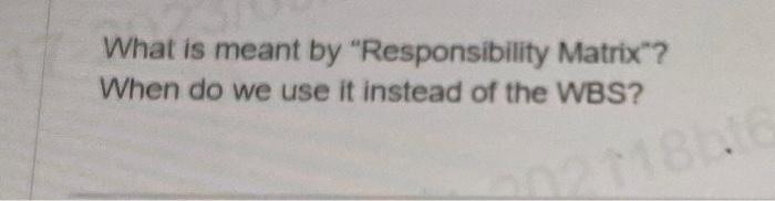  What is meant by "Responsibility Matrix"? When do we use it