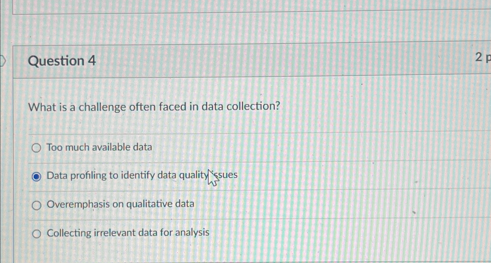  Question 4 What is a challenge often faced in data collection?