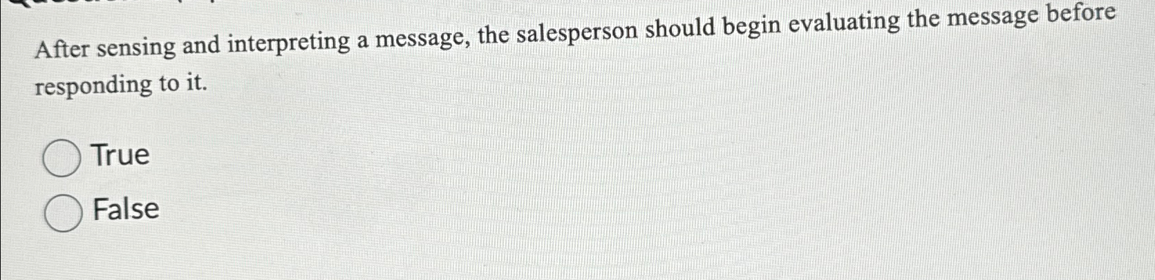 After sensing and interpreting a message, the salesperson should begin evaluating