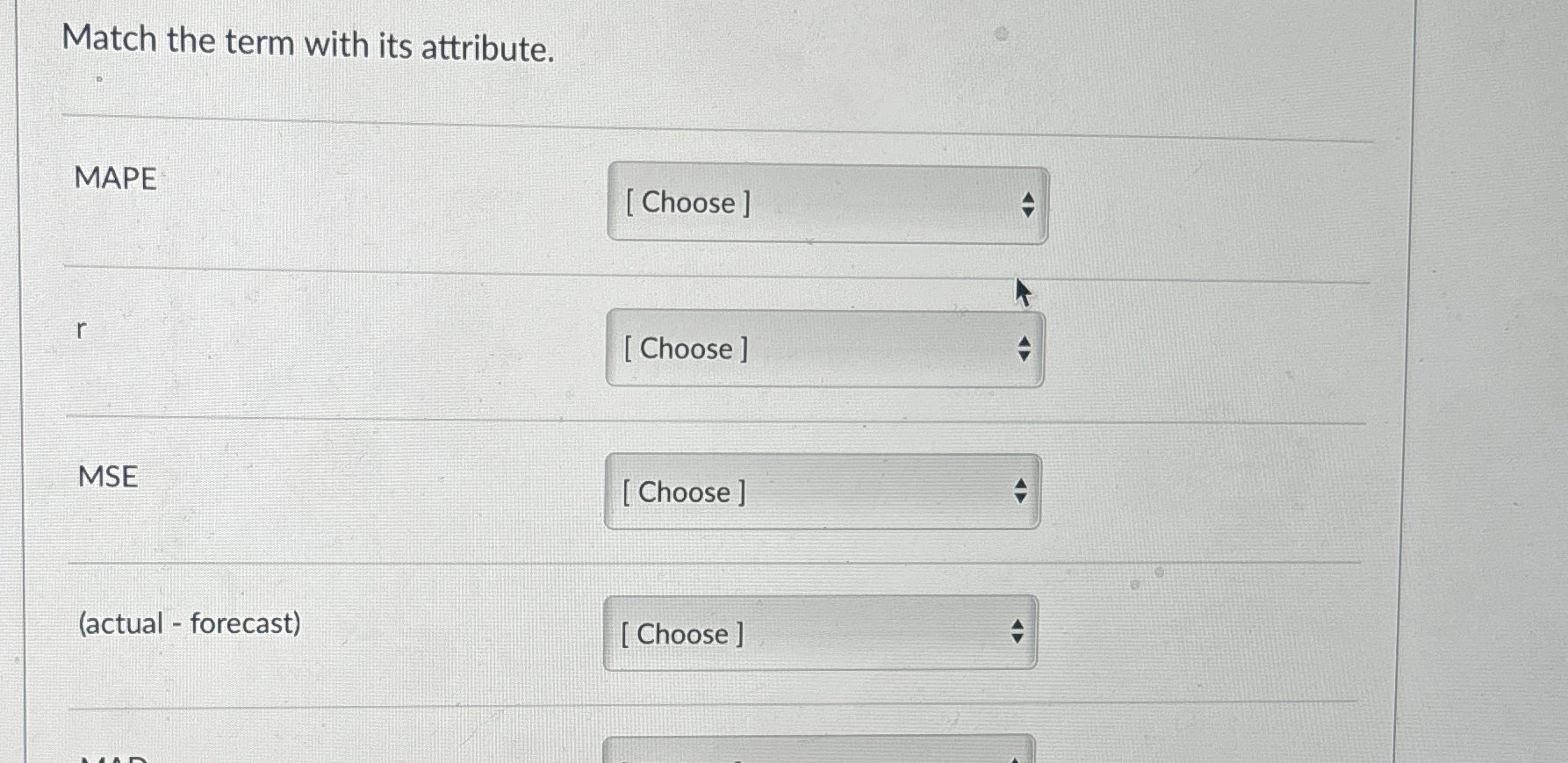  Match the term with its attribute. MAPE r MSE (actual -