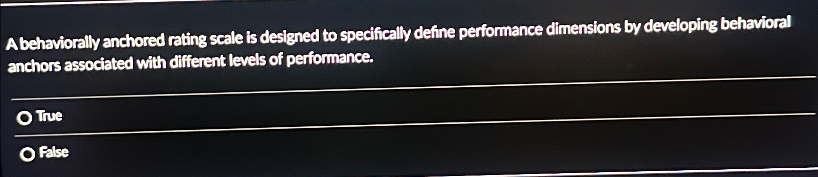  A behaviorally anchored rating scale is designed to specifically define performance