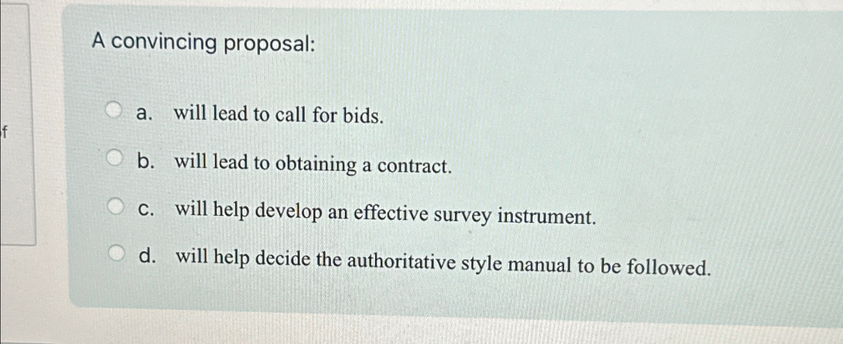  A convincing proposal: a. will lead to call for bids. b.