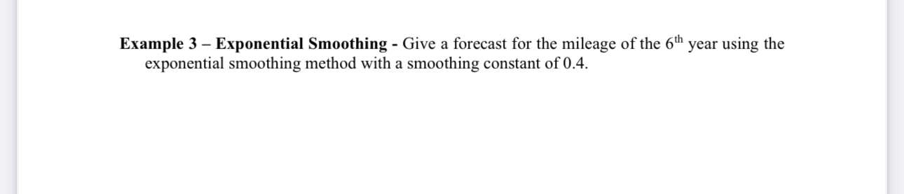  Example 3- Exponential Smoothing - Give a forecast for the mileage