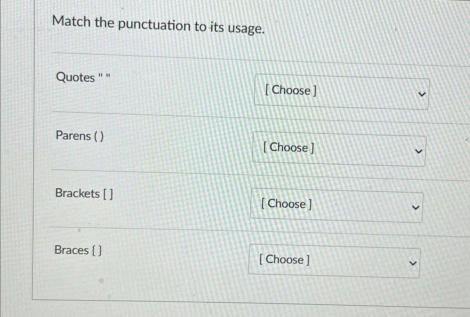  Match the punctuation to its usage. Quotes "" Parens () Brackets