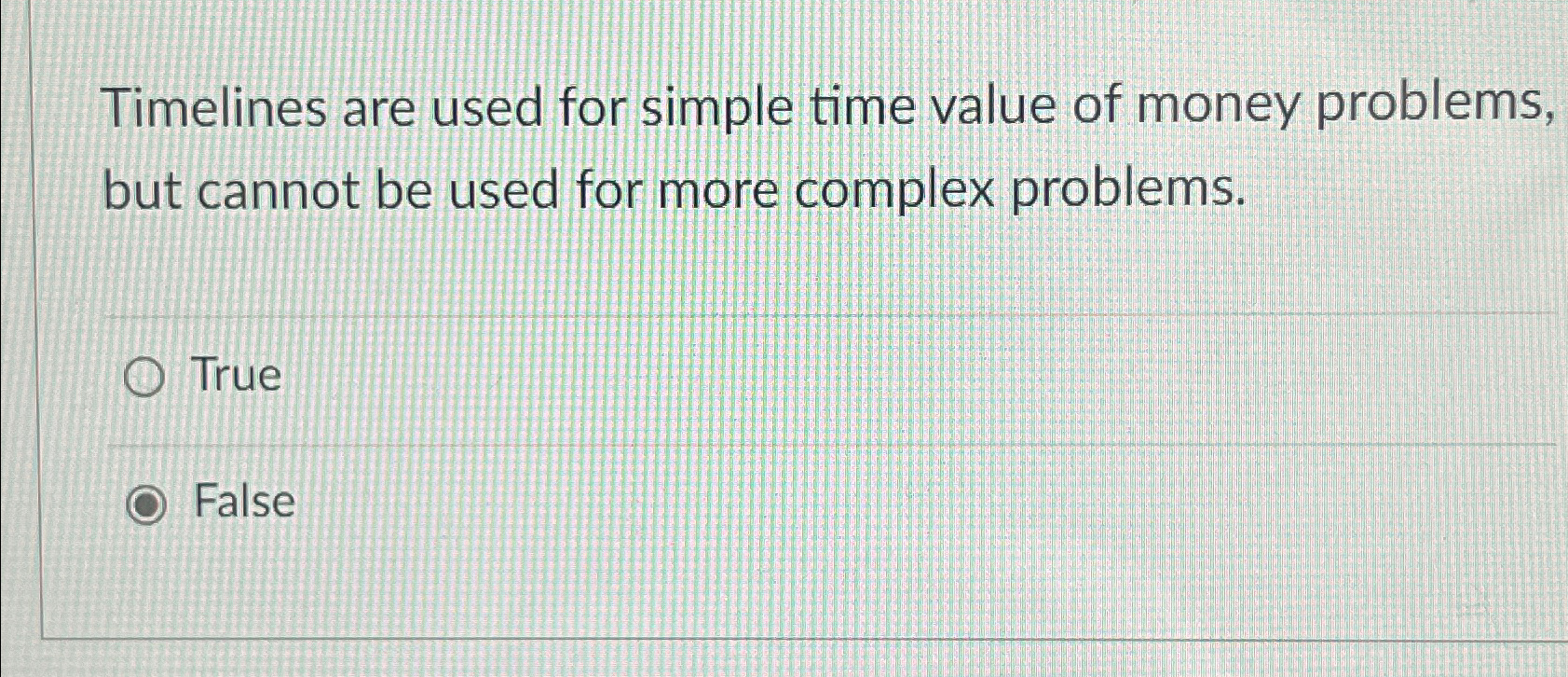  Timelines are used for simple time value of money problems, but