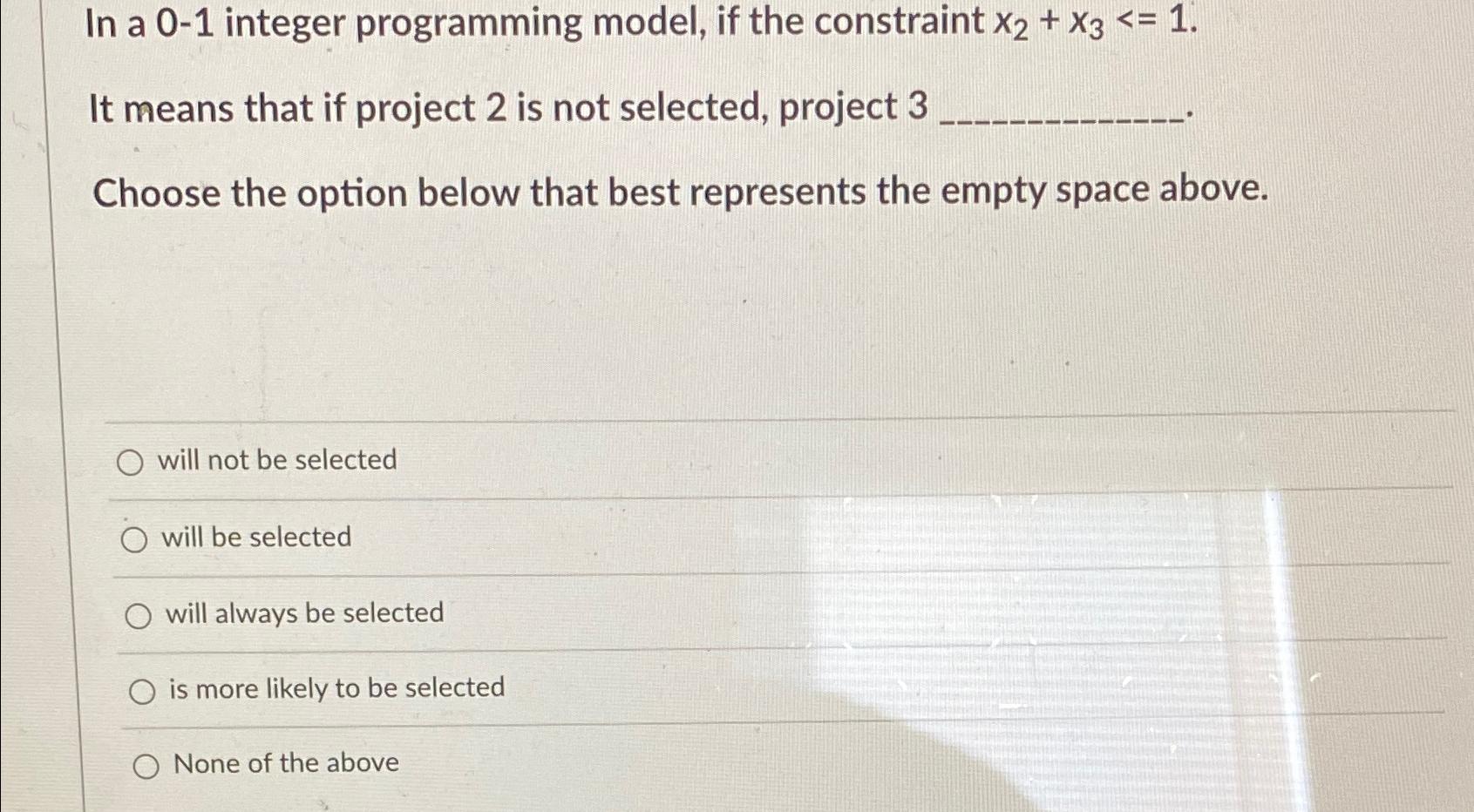  In a 0-1 integer programming model, if the constraint x2+x31. It