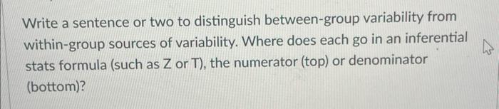  Write a sentence or two to distinguish between-group variability from within-group
