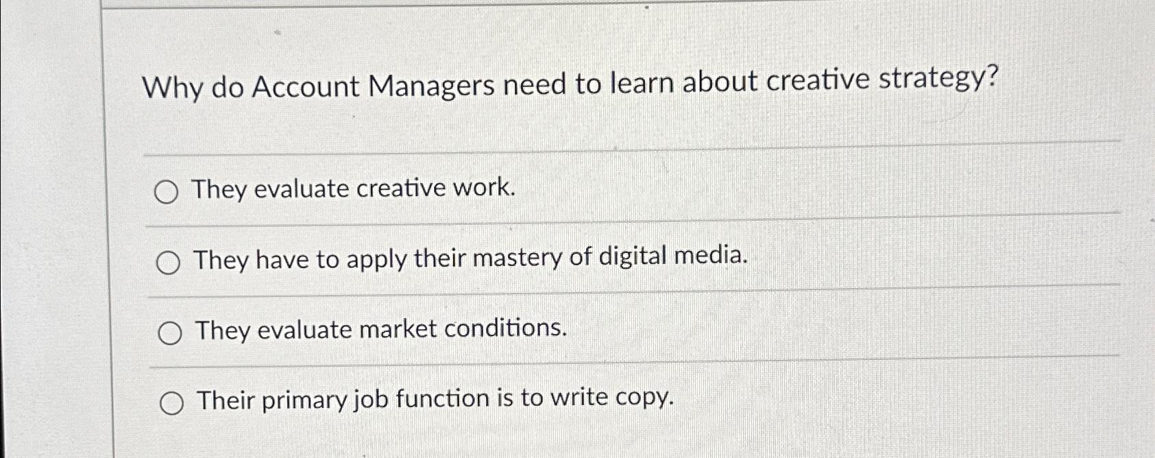  Why do Account Managers need to learn about creative strategy? They