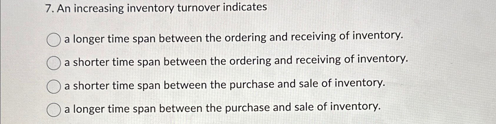  An increasing inventory turnover indicates a longer time span between the