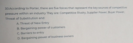  multiple questions 30.According to Porter, there are five forces that represent