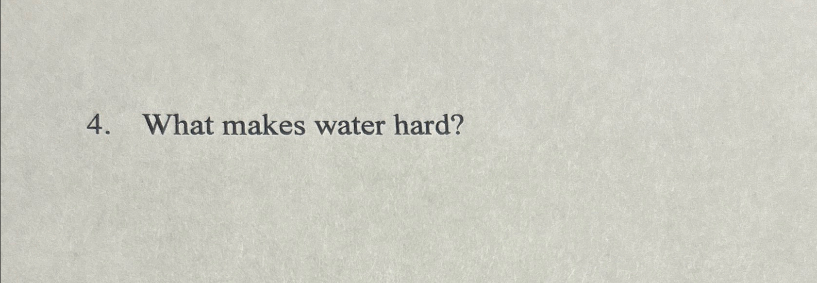  What makes water hard? 