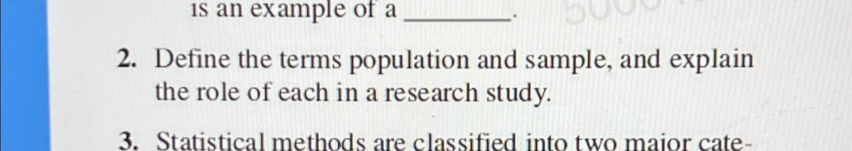  2. Define the terms population and sample, and explain the role