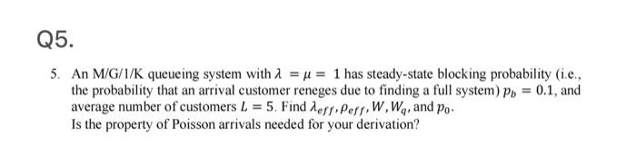  5. An M/G/l/K queueing system with ==1 has steady-state blocking probability