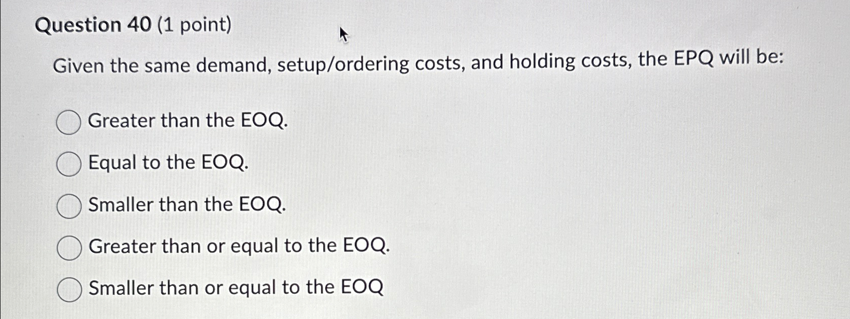  Question 40(1 point) Given the same demand, setup/ordering costs, and holding