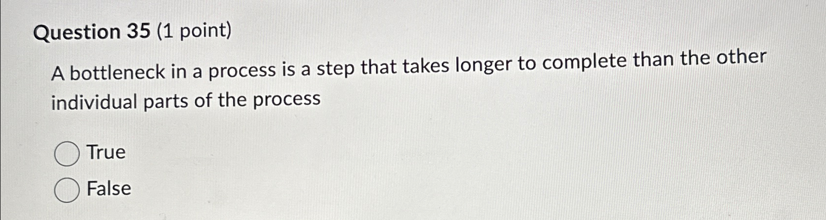  Question 35(1 point) A bottleneck in a process is a step