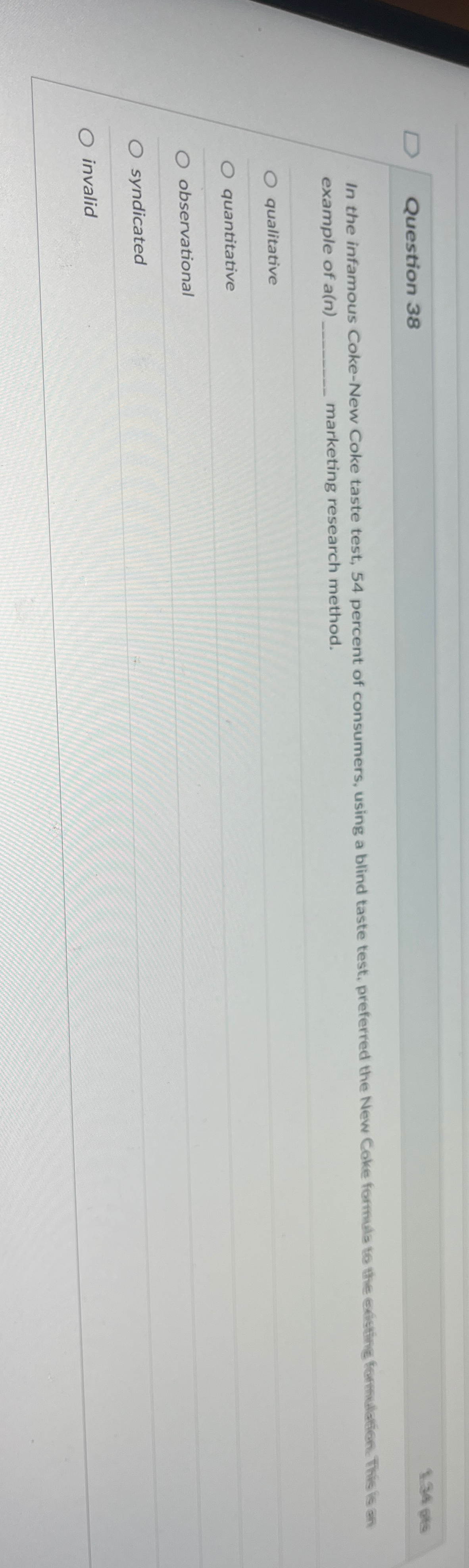  Question 38 example of a(n), marketing research method. qualitative quantitative observational