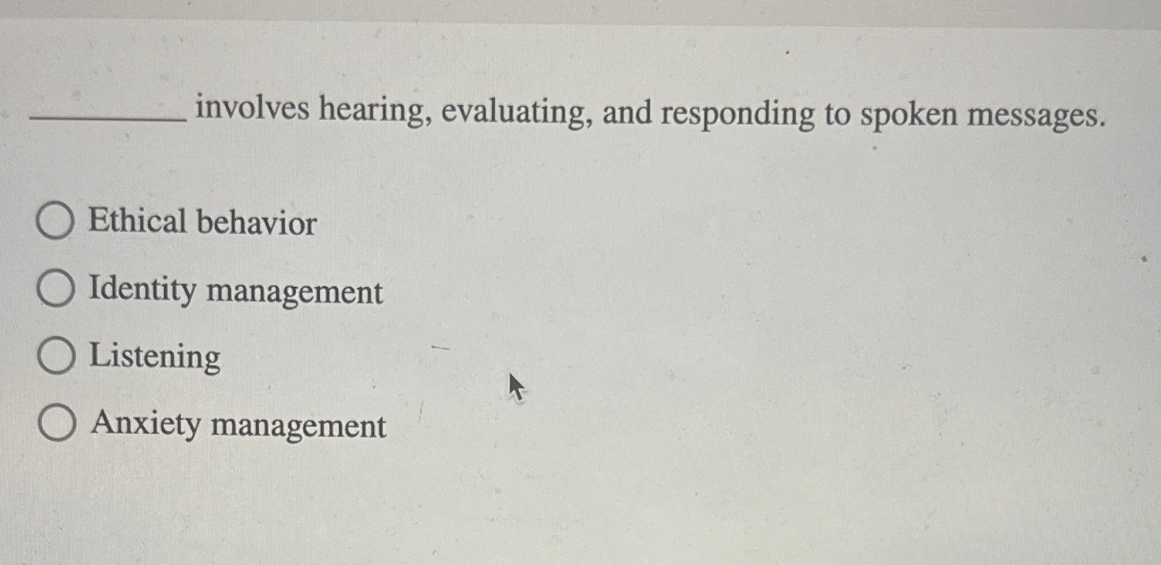  involves hearing, evaluating, and responding to spoken messages. Ethical behavior Identity