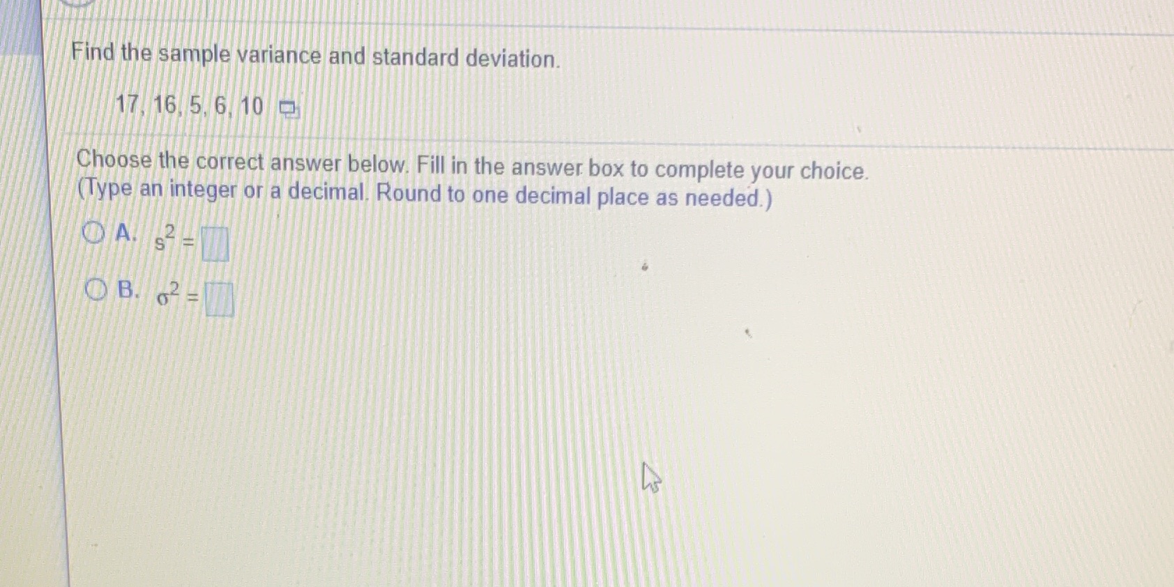 Find the sample variance and standard deviation. 17 16 5 6