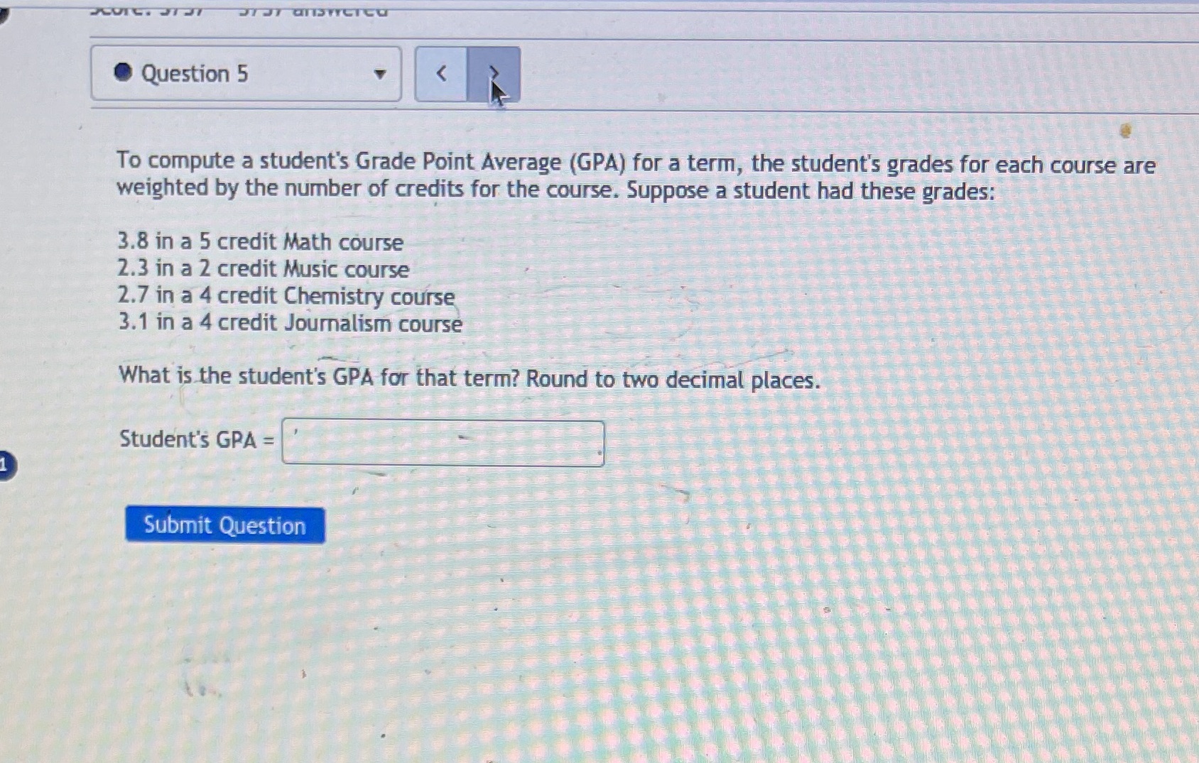  Question 5 To compute a student's Grade Point Average (GPA) for