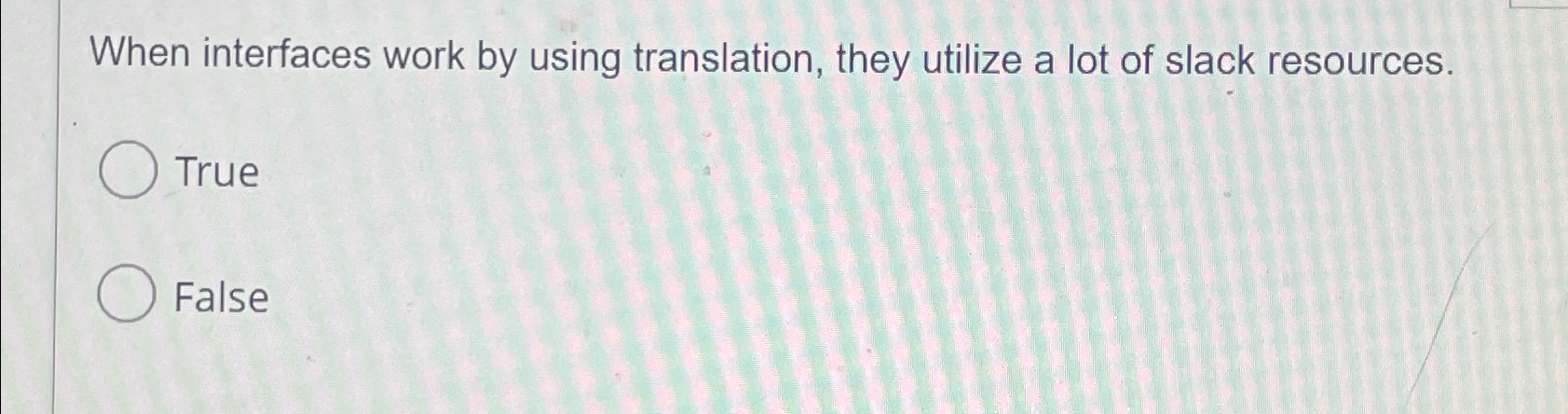  When interfaces work by using translation, they utilize a lot of