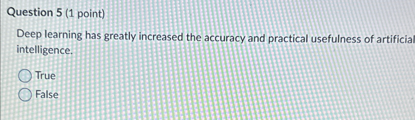  Question 5(1 point) Deep learning has greatly increased the accuracy and