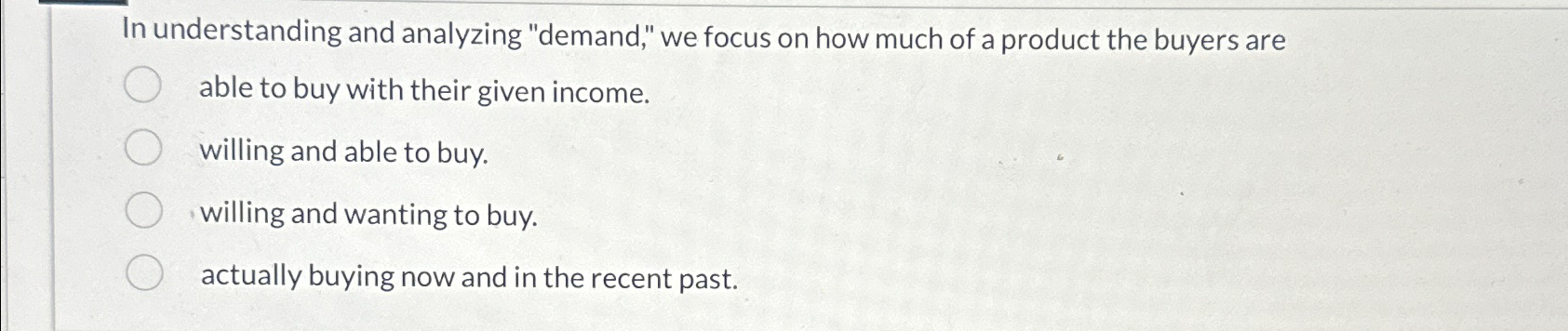  In understanding and analyzing "demand," we focus on how much of