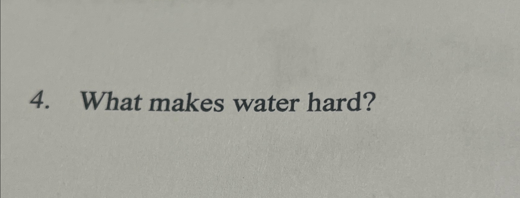  What makes water hard? 