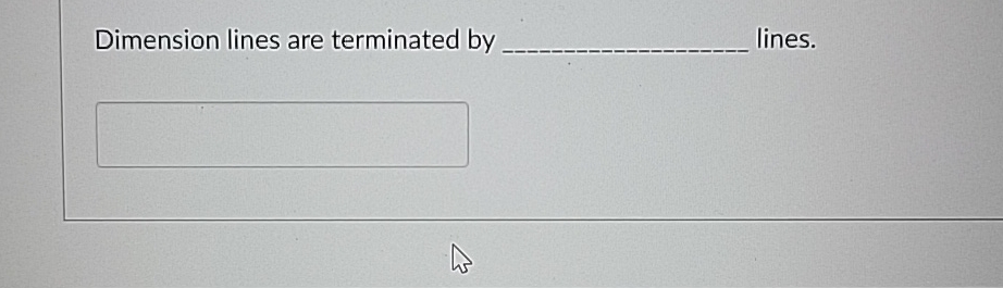  Dimension lines are terminated by ines. 