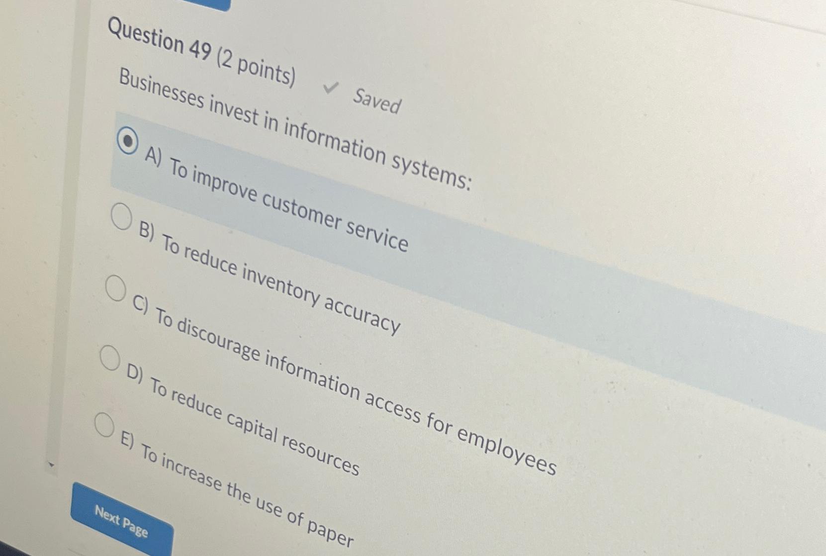 Question 49(2 points), saved Businesses invest in information systems: A) To