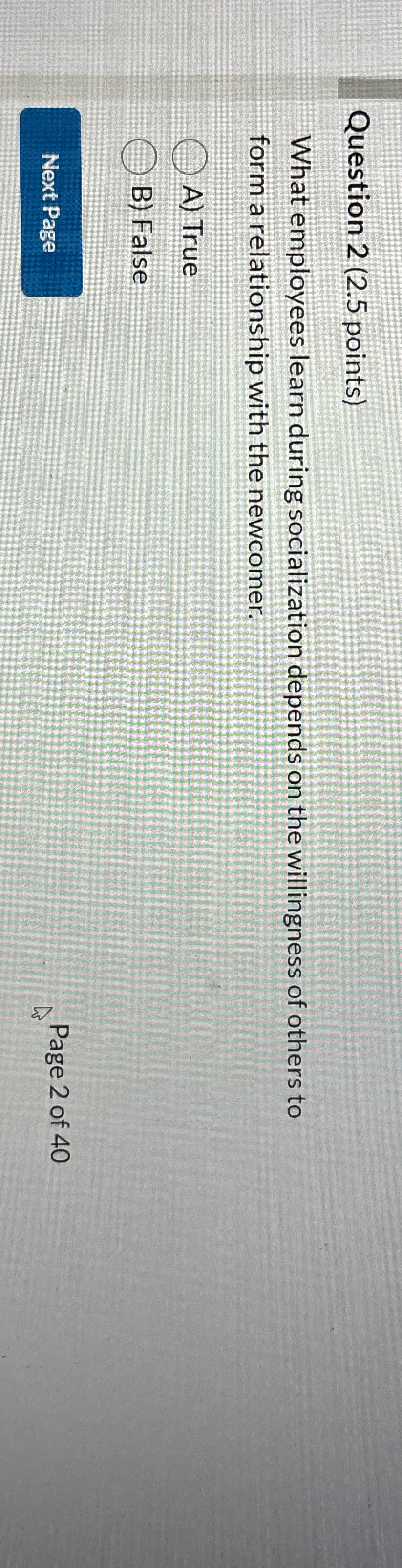  Question 2(2.5 points) What employees learn during socialization depends on the