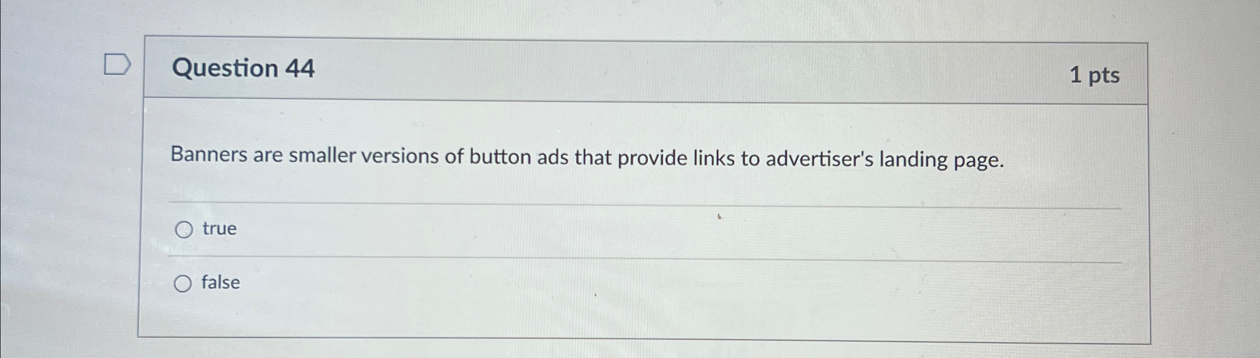  Question 44 1pts Banners are smaller versions of button ads that