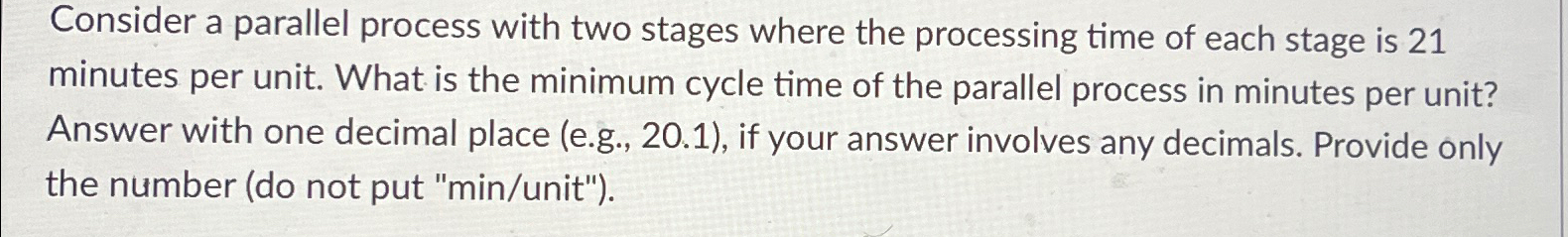  Consider a parallel process with two stages where the processing time