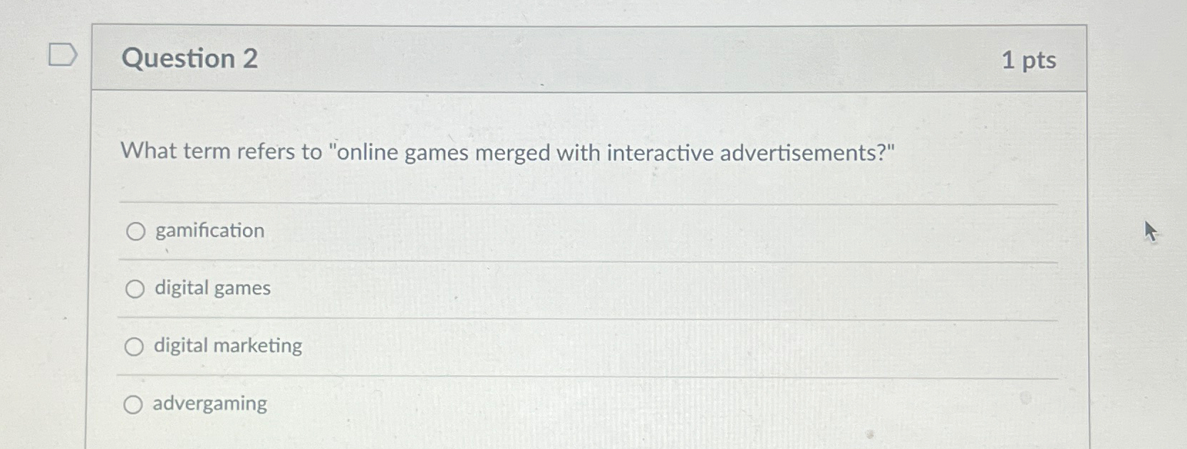  Question 2 1pts What term refers to "online games merged with